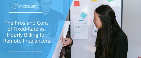 The Pros and Cons of Fixed-Rate vs. Hourly Billing for Remote Freelancers