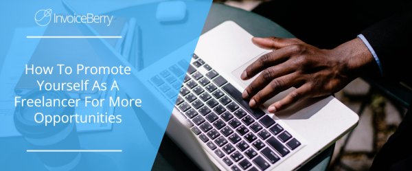 How To Promote Yourself As A Freelancer For More Opportunities
