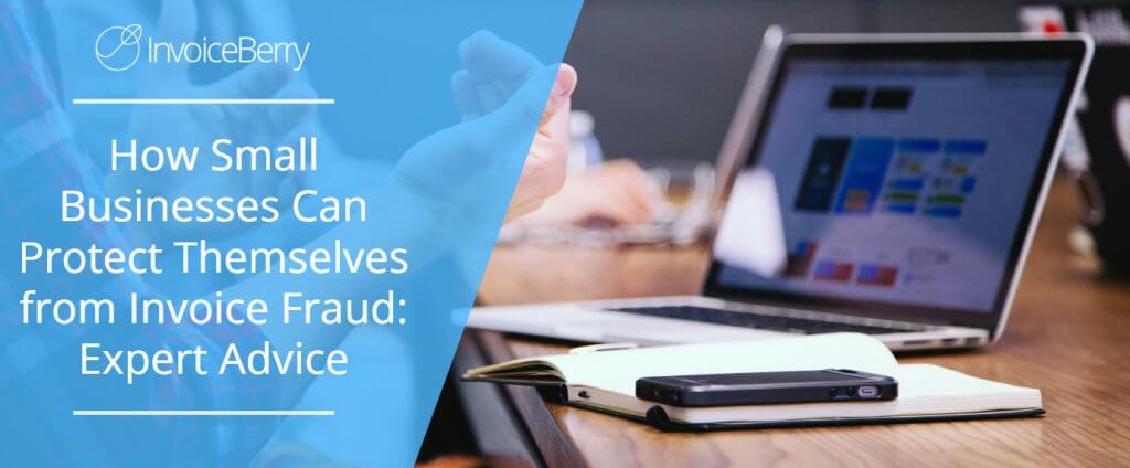 How Small Businesses Can Protect Themselves from Invoice Fraud: Expert Advice